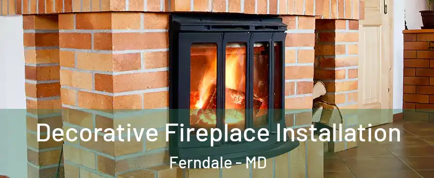  Decorative Fireplace Installation Ferndale - MD