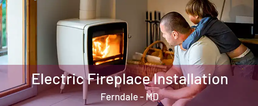 Electric Fireplace Installation Ferndale - MD