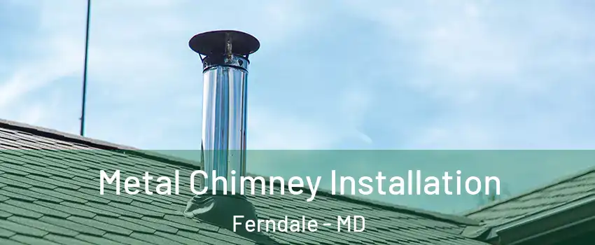  Metal Chimney Installation Ferndale - MD