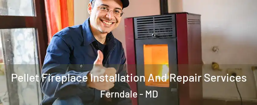  Pellet Fireplace Installation And Repair Services Ferndale - MD