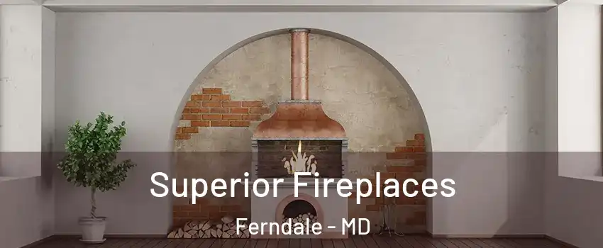  Superior Fireplaces Ferndale - MD