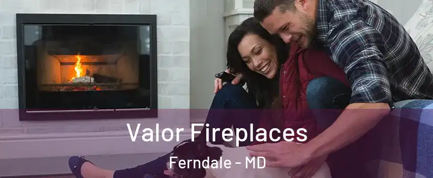  Valor Fireplaces Ferndale - MD