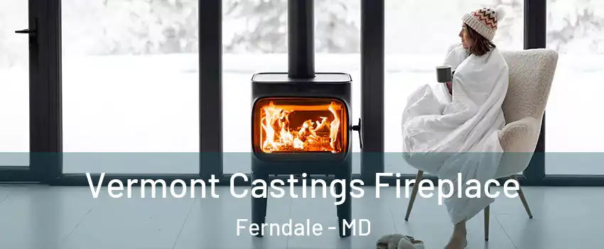  Vermont Castings Fireplace Ferndale - MD