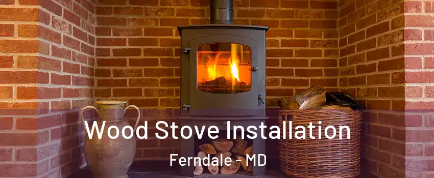  Wood Stove Installation Ferndale - MD